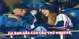 gu bạn gái của Kylian Mbappé